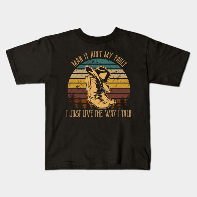 Man It Ain't My Fault I Just Live The Way I Talk Boots Country Music Hat Kids T-Shirt by Merle Huisman